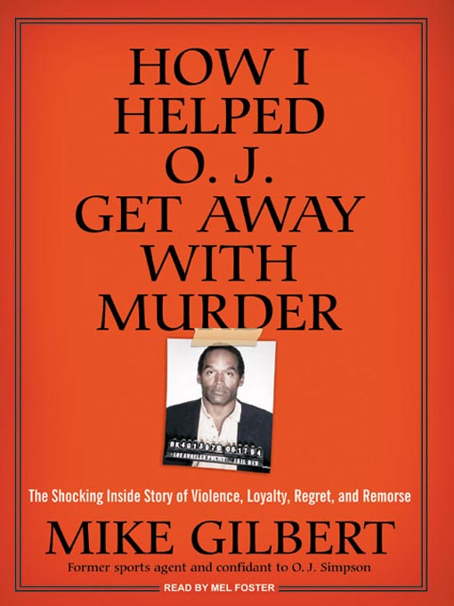 Title details for How I Helped O. J. Get Away With Murder by Mike Gilbert - Wait list